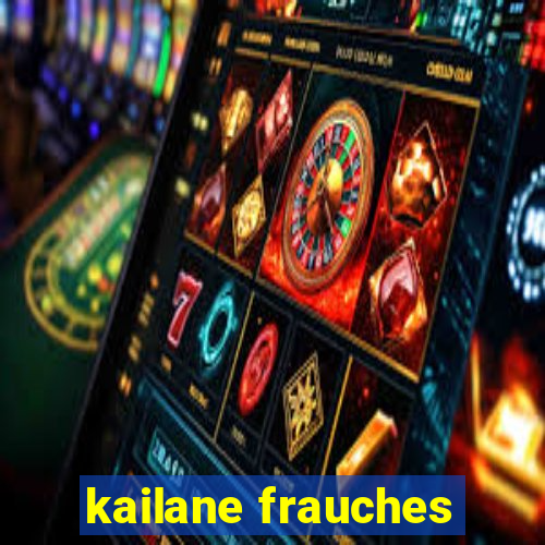 kailane frauches